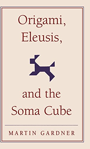 Origami, Eleusis, and the Soma Cube: Martin Gardner's Mathematical Diversions (The New Martin Gardner Mathematical Library, Band 2)