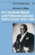 H. C. Bankole-Bright and Politics in Colonial Sierra Leone, 1919–1958 (African Studies, Band 64)