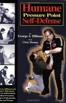 Humane Pressure Point Self-Defense: Dillman Pressure Point Method for Law Enforcement, Medical Personnel, Business Professionals, Men and Women