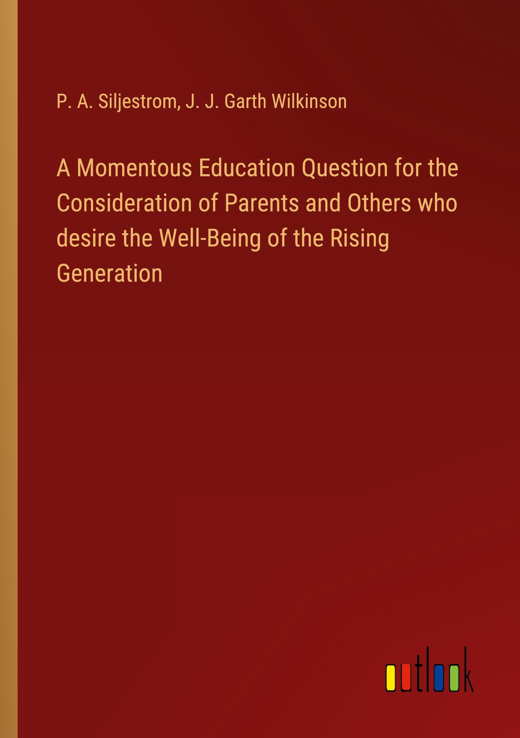 A Momentous Education Question for the Consideration of Parents and Others who desire the Well-Being of the Rising Generation