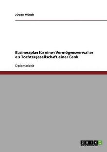 Businessplan für einen Vermögensverwalter als Tochtergesellschaft einer Bank
