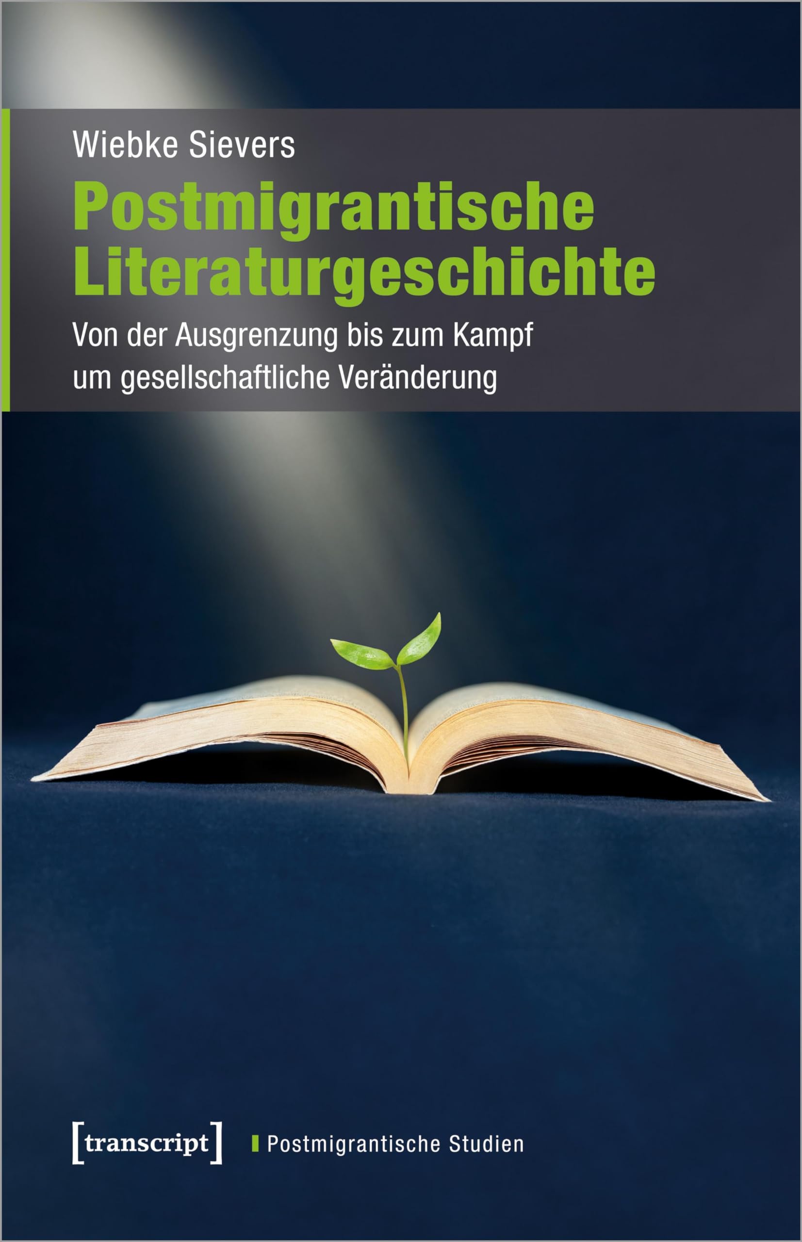 Postmigrantische Literaturgeschichte: Von der Ausgrenzung bis zum Kampf um gesellschaftliche Veränderung (Postmigrantische Studien)