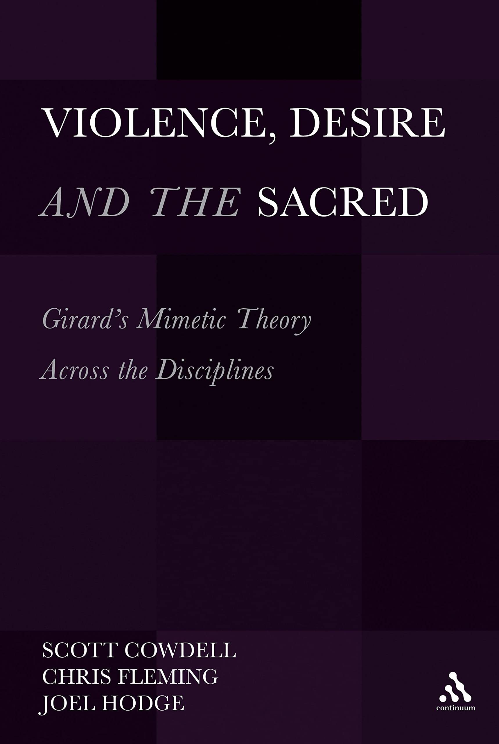 Violence, Desire, and the Sacred, Volume 1: Girard's Mimetic Theory Across The Disciplines