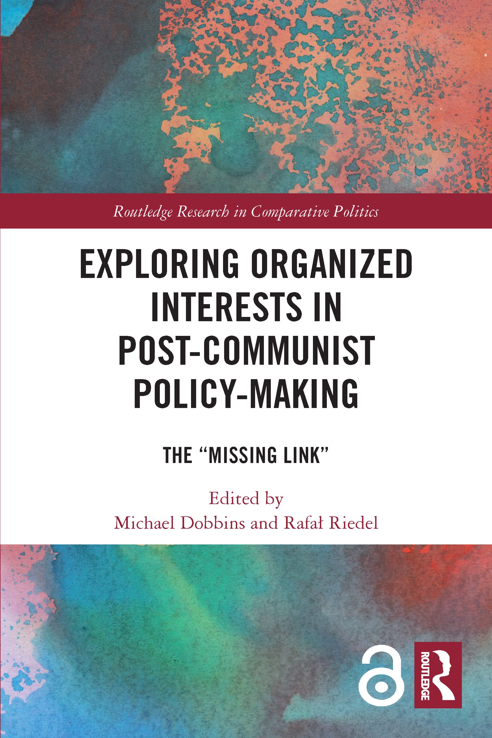Exploring Organized Interests in Post-Communist Policy-Making: The Missing Link (Routledge Research in Comparative Politics)