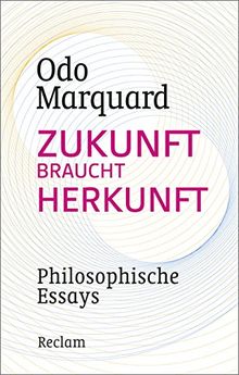 Zukunft braucht Herkunft: Philosophische Essays