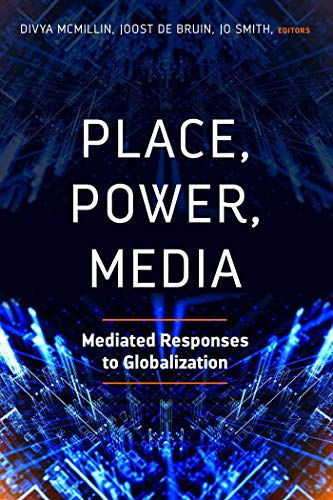 Place, Power, Media: Mediated Responses to Globalization