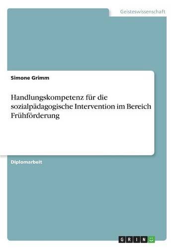 Handlungskompetenz für die sozialpädagogische Intervention im Bereich Frühförderung