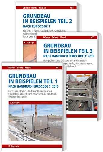 Grundbau in Beispielen nach Eurocode 7 - Teile 1 bis 3: 1: Gesteine, Böden, Bodenuntersuchungen, Grundbau im Erd- und Straßenbau, Erddruck, Wasser im ... Baugruben, Gräben, Spundwände, Verankerungen