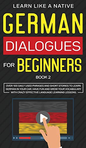 German Dialogues for Beginners Book 2: Over 100 Daily Used Phrases and Short Stories to Learn German in Your Car. Have Fun and Grow Your Vocabulary ... Learning Lessons (German for Adults, Band 2)
