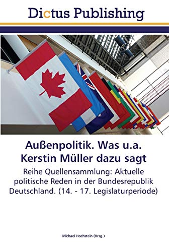 Außenpolitik. Was u.a. Kerstin Müller dazu sagt: Reihe Quellensammlung: Aktuelle politische Reden in der Bundesrepublik Deutschland. (14. - 17. Legislaturperiode)