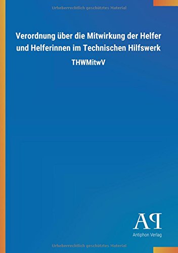 Verordnung über die Mitwirkung der Helfer und Helferinnen im Technischen Hilfswerk: THWMitwV
