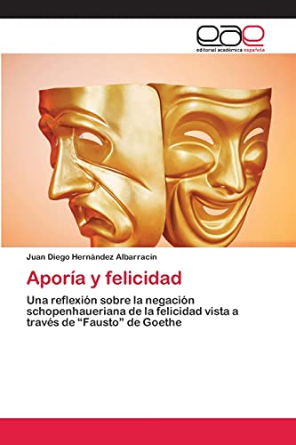Aporía y felicidad: Una reflexión sobre la negación schopenhaueriana de la felicidad vista a través de “Fausto” de Goethe