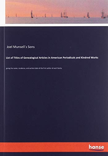 List of Titles of Genealogical Articles in American Periodicals and Kindred Works: giving the name, residence, and earliest date of the first settler of each family