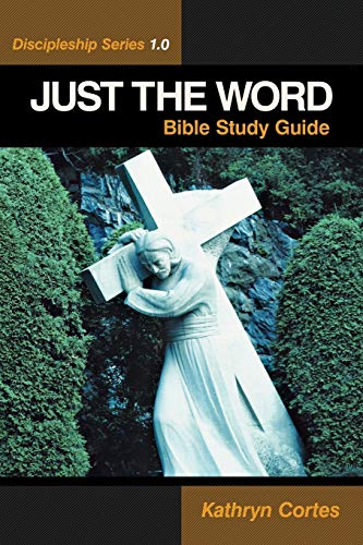 Just the Word - Discipleship Series 1.0: Bible Study Guide