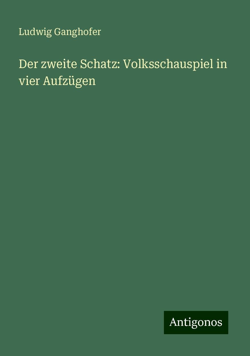 Der zweite Schatz: Volksschauspiel in vier Aufzügen