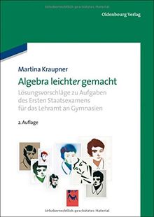 Algebra leicht(er) gemacht: Lösungsvorschläge zu Aufgaben des Ersten Staatsexamens für das Lehramt an Gymnasien