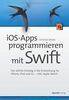 iOS-Apps programmieren mit Swift: Der leichte Einstieg in die Entwicklung für iPhone, iPad und Co. - inkl. AppleWatch