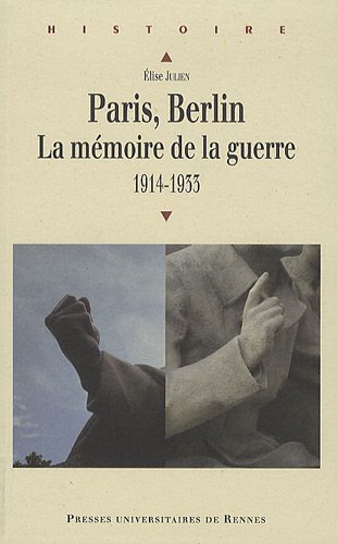 Paris, Berlin : La Mémoire De La Guerre : 1914-1933