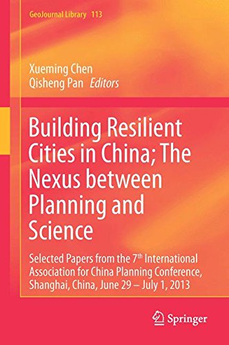 Building Resilient Cities in China: The Nexus between Planning and Science: Selected Papers from the 7th International Association for China Planning ... June 29 - July 1, 2013 (GeoJournal Library)