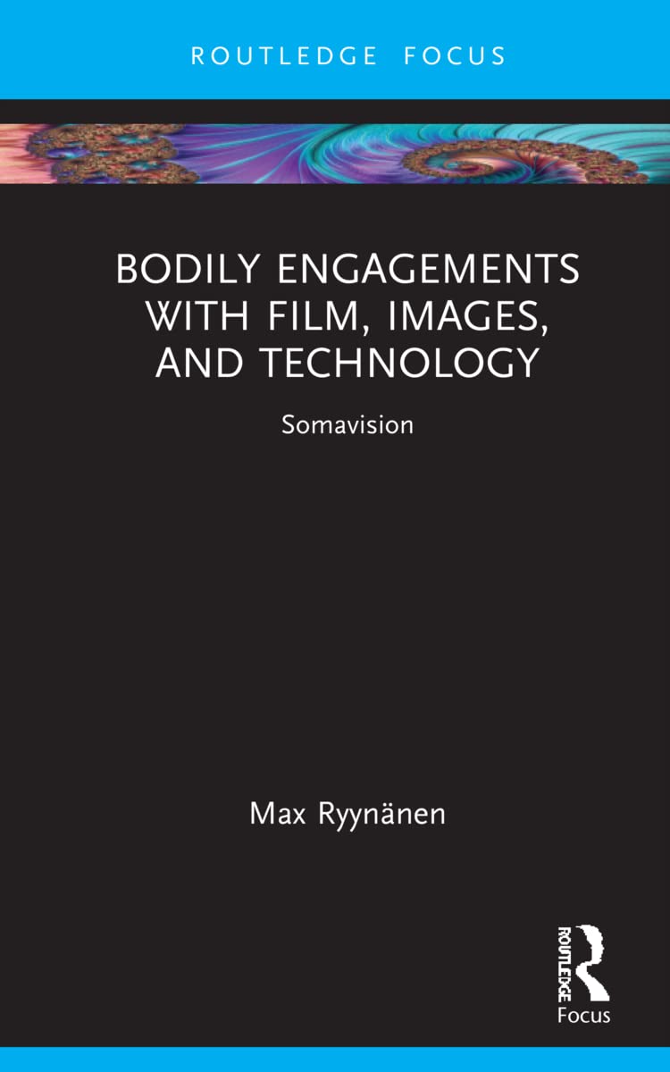 Bodily Engagements with Film, Images, and Technology: Somavision (Routledge Focus on Art History and Visual Studies)