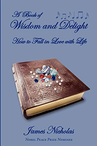 A Book Of Wisdom And Delight: How to Fall in Love with Life