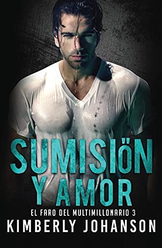 Sumisión y Amor: Romance con un Multimillonario (El Faro del Multimillonario)