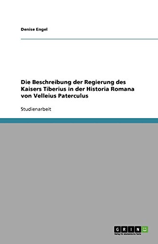 Die Beschreibung der Regierung des Kaisers Tiberius in der Historia Romana von Velleius Paterculus