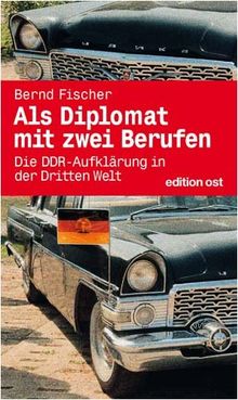 Als Diplomat mit zwei Berufen - Die DDR-Aufklärung in der Dritten Welt