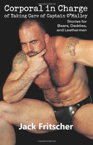 Corporal in Charge of Taking Care of Captain O'Malley: Stories for Bears, Daddies, and Leathermen