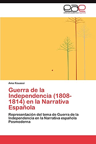 Guerra de la Independencia (1808-1814) en la Narrativa Española: Representación del tema de Guerra de la Independencia en la Narrativa española Posmoderna
