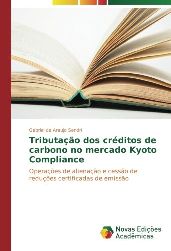 Tributação dos créditos de carbono no mercado Kyoto Compliance: Operações de alienação e cessão de reduções certificadas de emissão