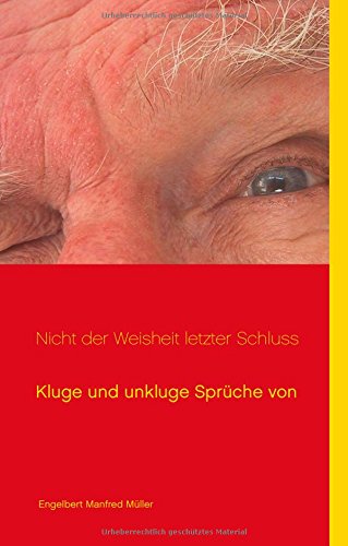 Nicht der Weisheit letzter Schluss: Kluge und unkluge Sprüche