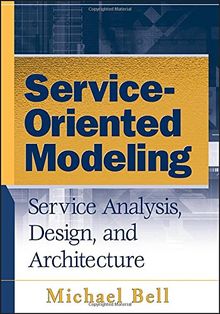 Service-Oriented Modeling (SOA): Service Analysis, Design, and Architecture