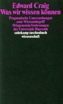 Was wir wissen können: Pragmatische Untersuchungen zum Wissensbegriff. Wittgenstein-Vorlesungen der Universität Bayreuth