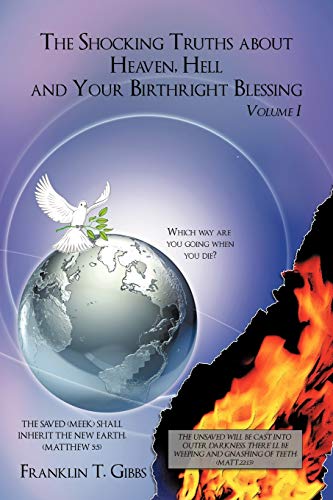 The Shocking Truths about Heaven, Hell and Your Birthright Blessing: Volume I