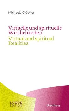 Virtuelle und spirituelle Wirklichkeiten / Virtual and spiritual Realities (LOGOS-Edition)