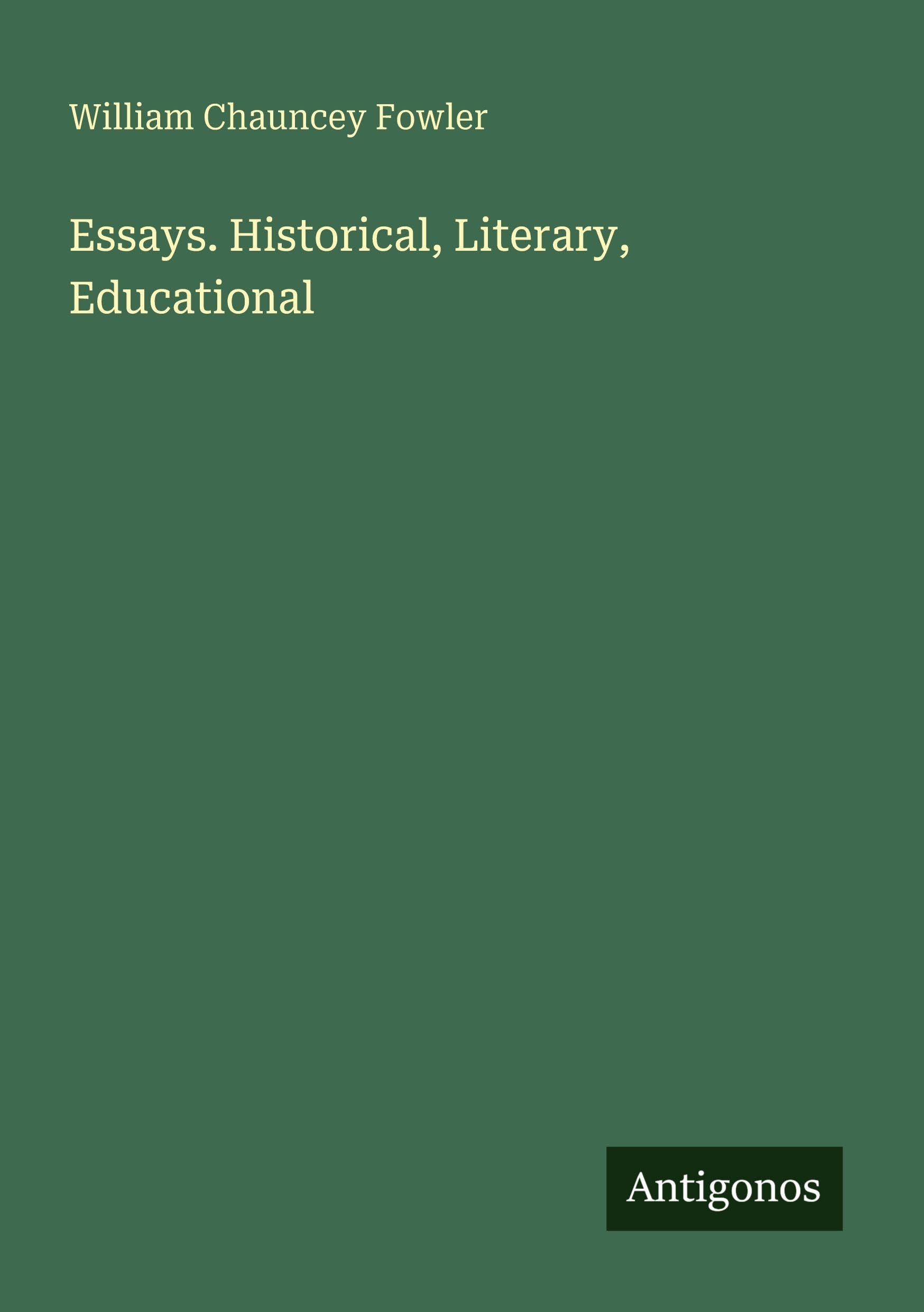 Essays. Historical, Literary, Educational