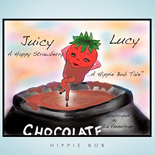 Juicy Lucy...a Happy Strawberry: A Hippie Bob Tale (TM)