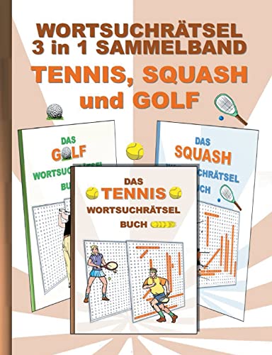 Wortsuchrätsel 3 in 1 Sammelband Tennis, Squash und Golf: Rätsel Rätselbuch Suchsel Worträtsel Sport Spiel Spieler Weihnachten Geburtstag Ostern ... Demenz Studenten Schüler Schule