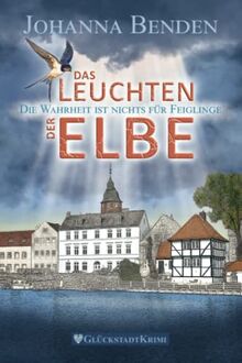 Das Leuchten der Elbe: Die Wahrheit ist nichts für Feiglinge (Wohlfühl-Krimi: Aus den Fluten der Elbe, Band 2)