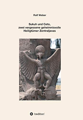 Sukuh und Ceto, zwei vergessene geheimnisvolle Heiligtümer Zentraljavas: Eine Auswahl