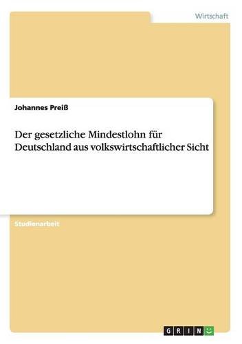 Der gesetzliche Mindestlohn für Deutschland aus volkswirtschaftlicher Sicht