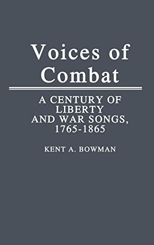 Voices of Combat: A Century of Liberty and War Songs, 1765-1865 (Contributions to the Study of Music & Dance)