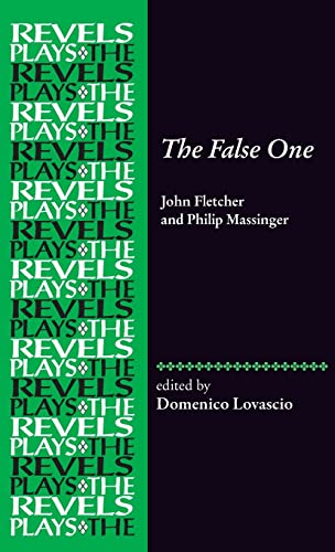 The False One: By John Fletcher and Philip Massinger (The Revels Plays)