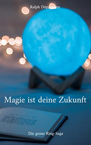Magie ist deine Zukunft: Die graue Ring-Saga
