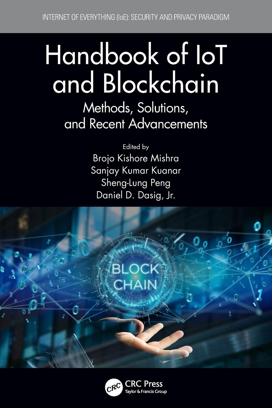Handbook of IoT and Blockchain: Methods, Solutions, and Recent Advancements (Internet of Everything (Ioe))