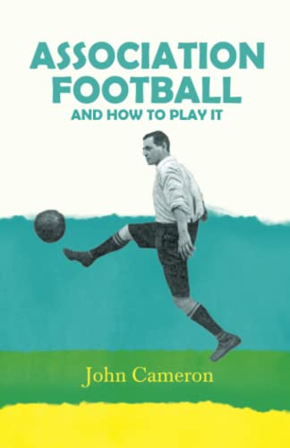 Association Football: And How to Play it