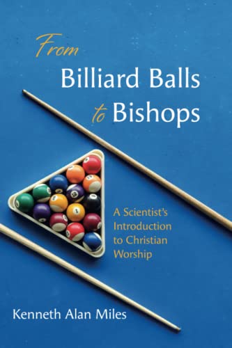 From Billiard Balls to Bishops: A Scientist's Introduction to Christian Worship