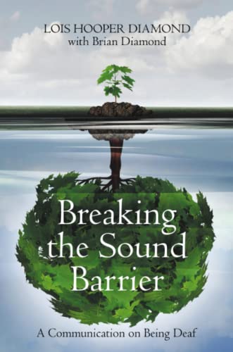 Breaking the Sound Barrier: A Communication on Being Deaf