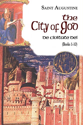 The City of God (Books 1-10): De Civitate Dei (The Works of Saint Augustine, Band 6)